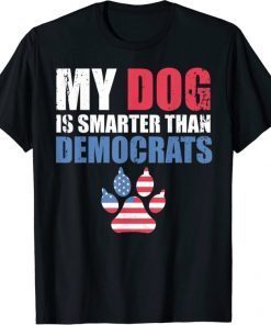 My Dog Is Smarter Than Your President Democrats Funny T-Shirt