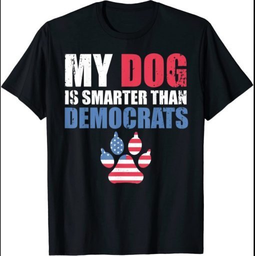 My Dog Is Smarter Than Your President Democrats Funny T-Shirt