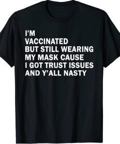 I'm Vaccinated But Still Wearing My Mask Shirts
