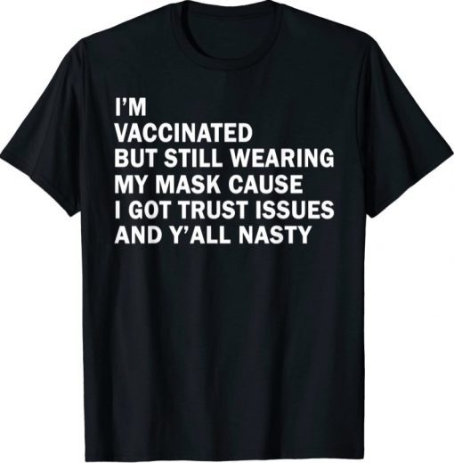 I'm Vaccinated But Still Wearing My Mask Shirts