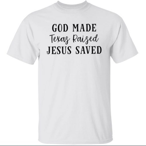 God made texas raised jesus saved shirt