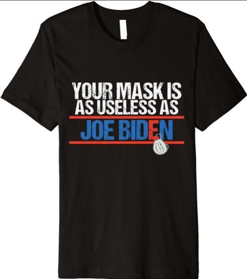 Your Mask Is As Useless As Joe Biden Funny For Men and Women Premium T-Shirt