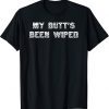 My Butt's Been Wiped Joe Biden T-Shirt