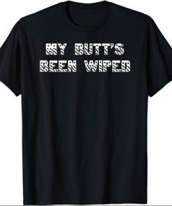 My Butt's Been Wiped Joe Biden T-Shirt