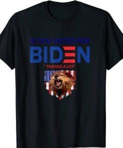 if you voted for Biden thanks a lot T-Shirt