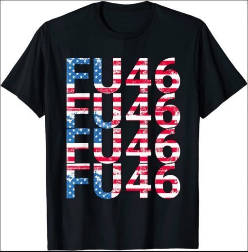 FU46 Very Patriotic Anti Biden Pro Trump T-Shirt