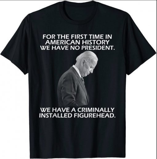 First Time In American History We Have No President T-Shirt