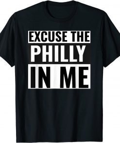 Excuse the Philly in me Gift T-Shirt