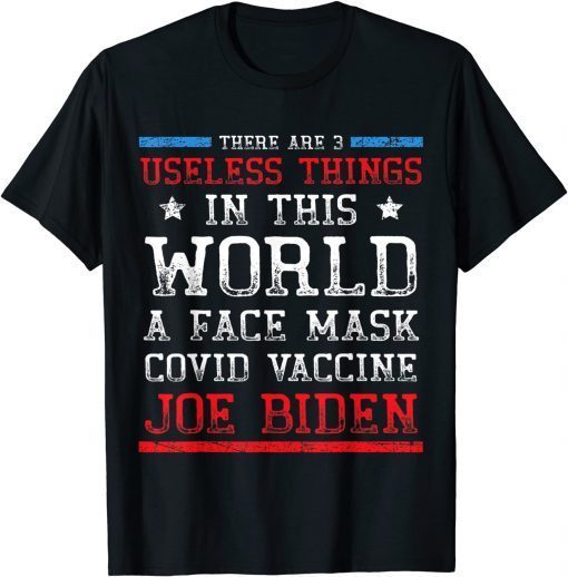 Funny Mens There Are Three Useless Things In This World Biden 2021 T-Shirt