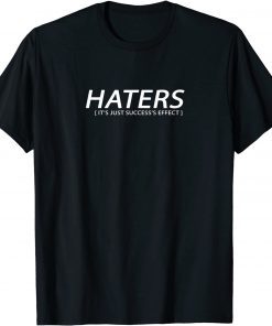 haters are success's effect funny and special T-Shirt