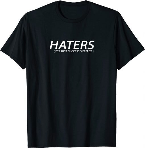 haters are success's effect funny and special T-Shirt