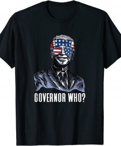 Governor Who? Funny Joe Biden Saying To Ron Desantis GiftT-Shirt