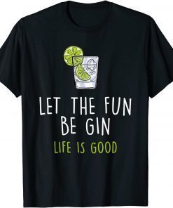 Official Let The Fun Be Gin Life Is Good Wine Lover For Men Women T-Shirt