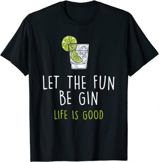 Official Let The Fun Be Gin Life Is Good Wine Lover For Men Women T-Shirt