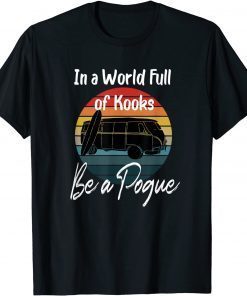 Official Retro Vintage In A World Full Of Kooks Be A Pogue T-Shirt