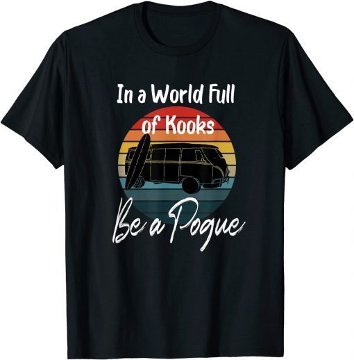 Official Retro Vintage In A World Full Of Kooks Be A Pogue T-Shirt