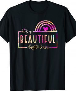 It's A Beautiful Day To Learn Rainbow Tie Dye Teacher Gifts T-Shirt