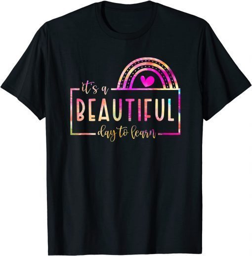 It's A Beautiful Day To Learn Rainbow Tie Dye Teacher Gifts T-Shirt