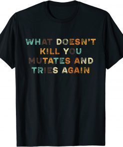 Official What Doesn’t Kill You Mutates and Tries Again Vintage Colors T-Shirt