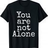You are not Alone Unisex T-Shirt