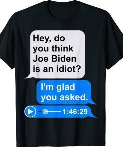 Funny Text Message Meme Audio File Funny Anti Joe Biden Idiot T-Shirt