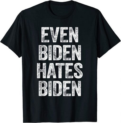 Even Biden Hates Biden Tee Conservative Anti Liberal 2021 T-Shirt