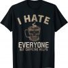 I Hate Everyone But Caffeine Helps Skull Coffee T-Shirt