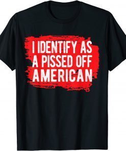 I Identify As A Pissed Off American Classic T-Shirt