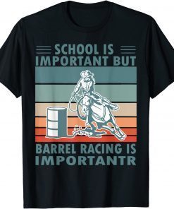 School Is Important But Barrel Racing Is Importanter Rodeo T-Shirt