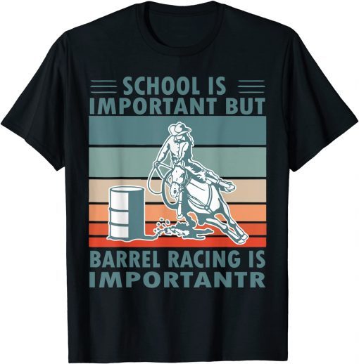 School Is Important But Barrel Racing Is Importanter Rodeo T-Shirt