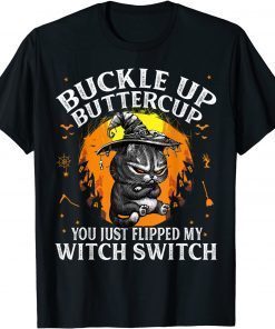 Cat Buckle Up Buttercup You Just Flipped My Witch Switch T-Shirt