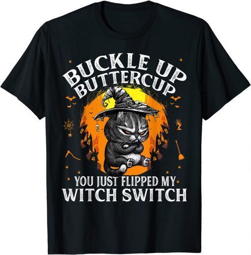 Cat Buckle Up Buttercup You Just Flipped My Witch Switch T-Shirt