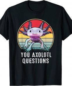 T-Shirt Retro 90s Axolotl Shirt Funny You Axolotl Questions