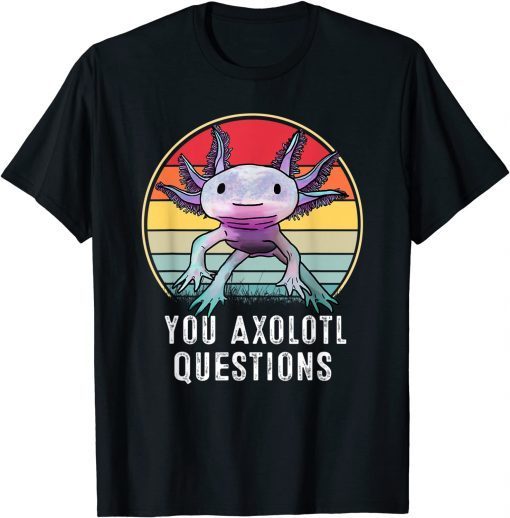 T-Shirt Retro 90s Axolotl Shirt Funny You Axolotl Questions