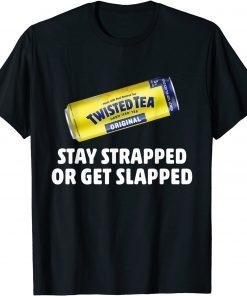 Twisted Hard Iced Tea Stay Strapped Or Get Clapped Shirts T-Shirt