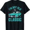 I’M NOT OLD I’M CLASSIC Funny Car Graphic for Men Women T-Shirt