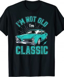 I’M NOT OLD I’M CLASSIC Funny Car Graphic for Men Women T-Shirt