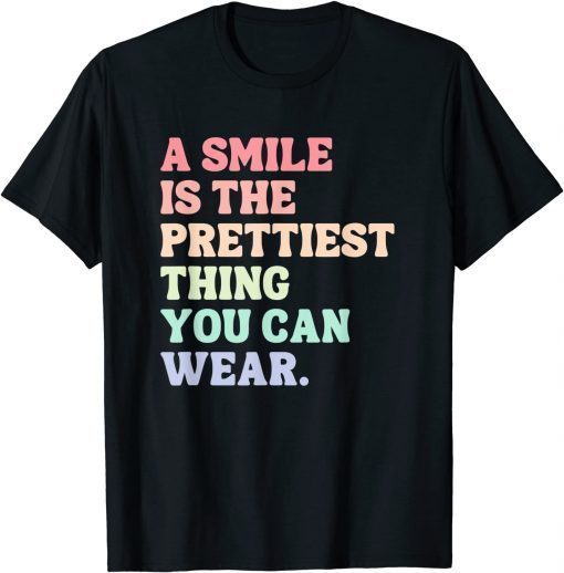 A Smile Is The Prettiest Thing You Can Wear T-Shirt