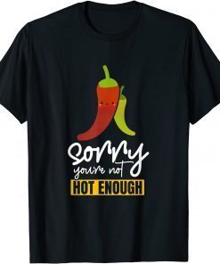 Funny Sorry You Are Not Hot Enough Funny Humorous T-Shirt