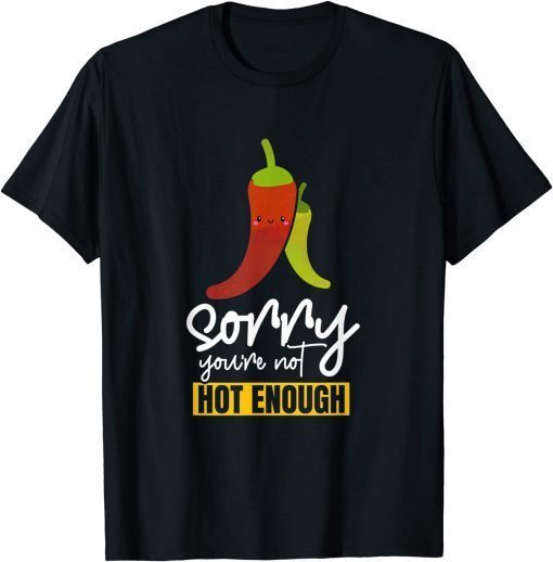 Funny Sorry You Are Not Hot Enough Funny Humorous T-Shirt