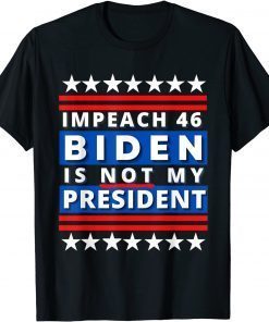 Official Impeach 46 Biden Is Not My President, Impeach Biden,Politics T-Shirt