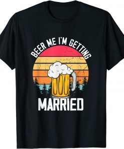 Mens Beer Me I'm Getting Married Men Funny Groom Bachelor Party T-Shirt