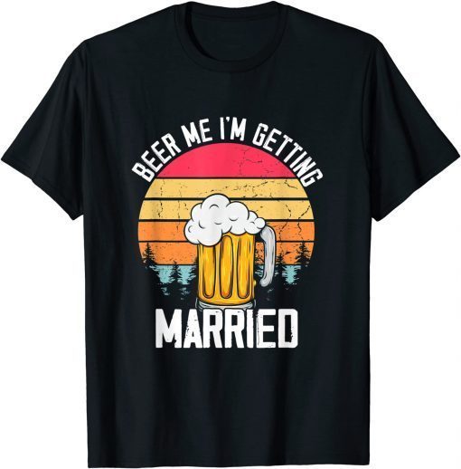 Mens Beer Me I'm Getting Married Men Funny Groom Bachelor Party T-Shirt