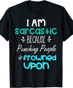 T-Shirt Im sarcastic because punching people is frowned upon