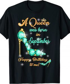 A Queen was Born In September Happy Birthday To Me T-Shirt