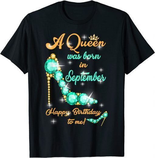 A Queen was Born In September Happy Birthday To Me T-Shirt