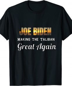 Joe Biden Making The Taliban Great Again Retrieving T-Shirt