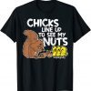 Chicks Line Up To See My Nuts Gift T-Shirt