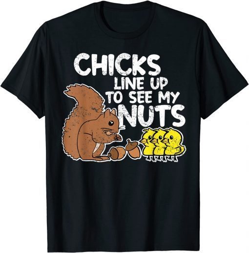 Chicks Line Up To See My Nuts Gift T-Shirt