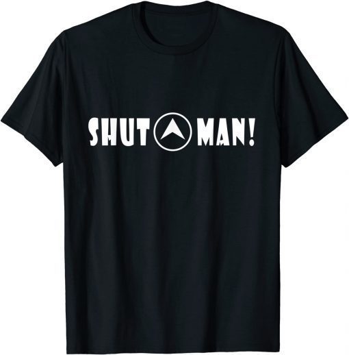 Funny Shut Up Man Shirt Funny Joe Biden Quote Joke Sarcastic Humor 2021 T-Shirt